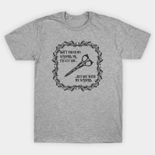 Don't Touch the nice Scissors! T-Shirt